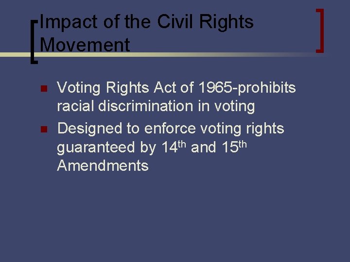 Impact of the Civil Rights Movement n n Voting Rights Act of 1965 -prohibits