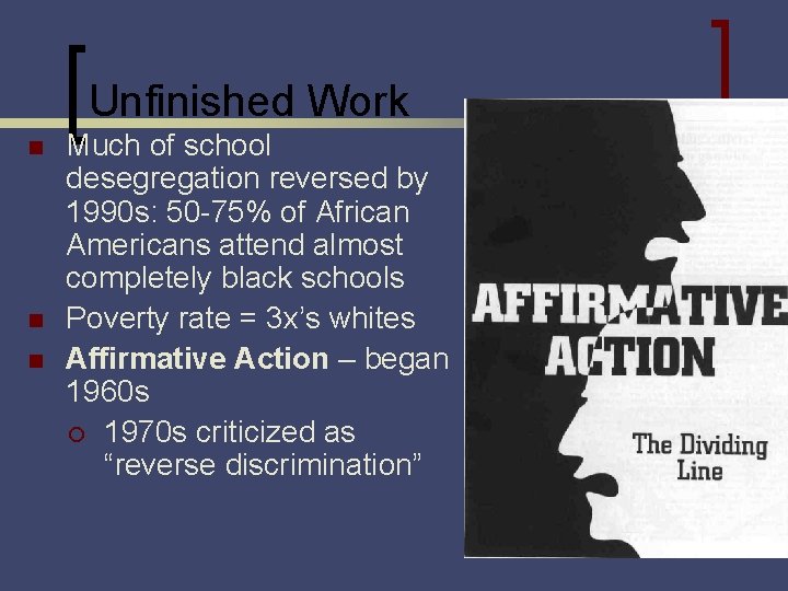 Unfinished Work n n n Much of school desegregation reversed by 1990 s: 50