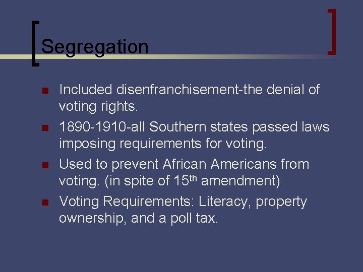 Segregation n n Included disenfranchisement-the denial of voting rights. 1890 -1910 -all Southern states