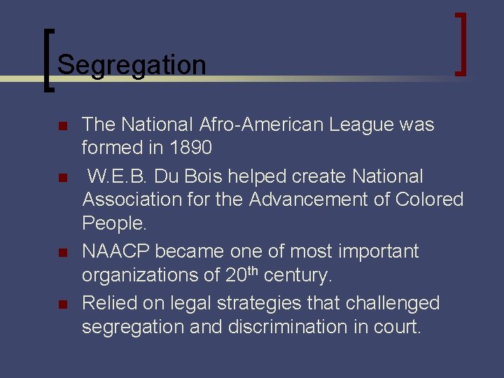 Segregation n n The National Afro-American League was formed in 1890 W. E. B.