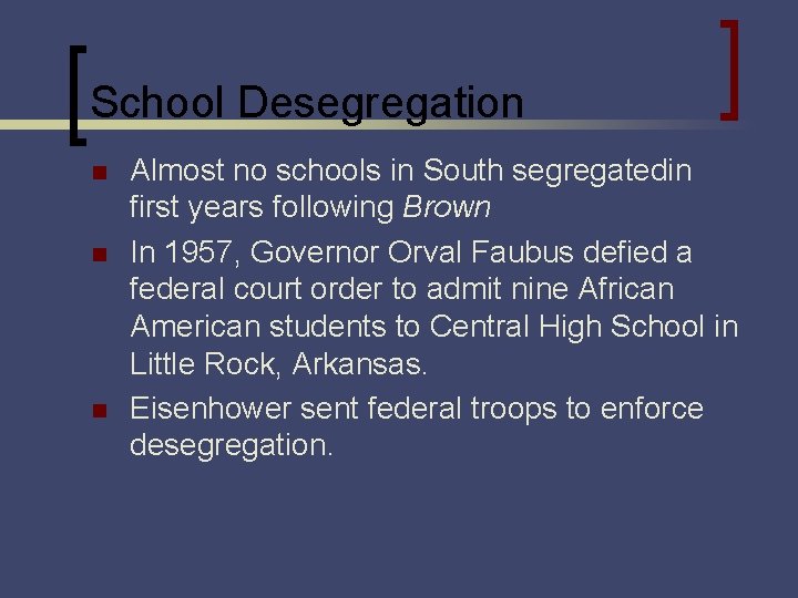 School Desegregation n Almost no schools in South segregatedin first years following Brown In