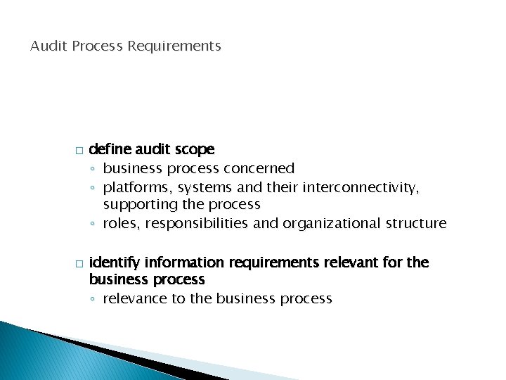 Audit Process Requirements � � define audit scope ◦ business process concerned ◦ platforms,