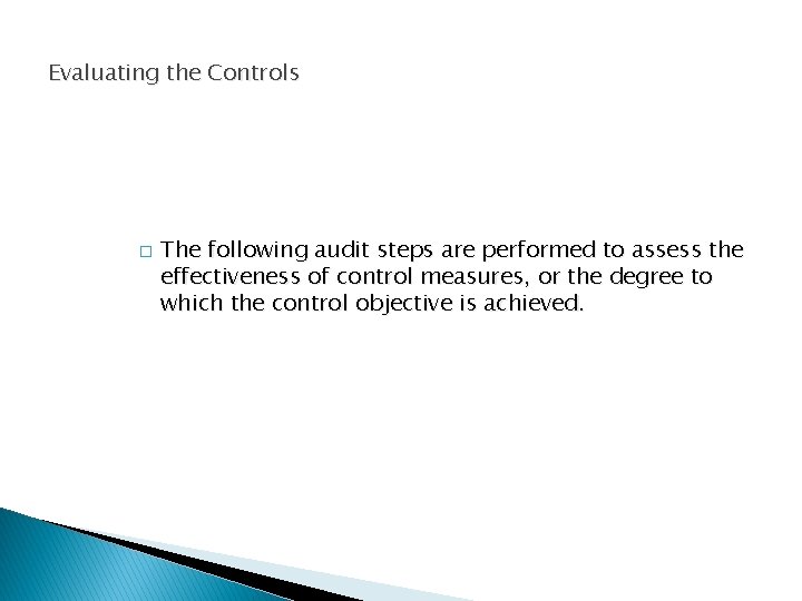 Evaluating the Controls � The following audit steps are performed to assess the effectiveness