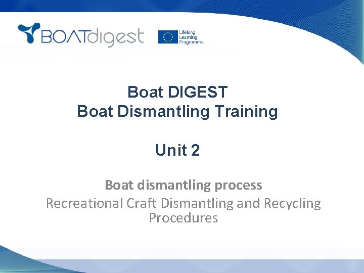 Boat DIGEST Boat Dismantling Training Unit 2 Boat dismantling process Recreational Craft Dismantling and