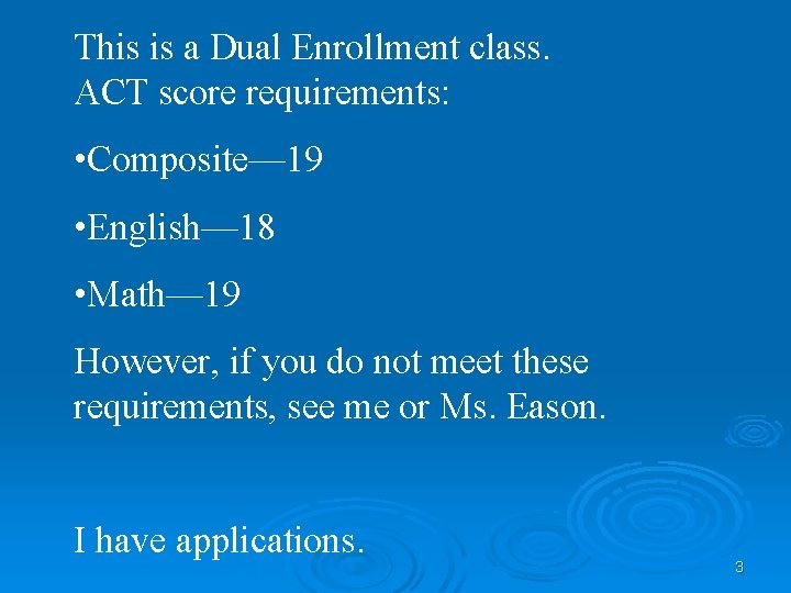 This is a Dual Enrollment class. ACT score requirements: • Composite— 19 • English—