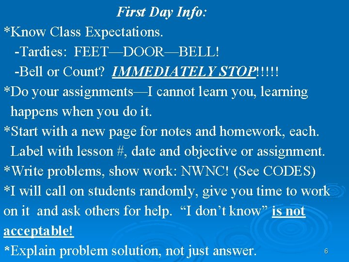 First Day Info: *Know Class Expectations. -Tardies: FEET—DOOR—BELL! -Bell or Count? IMMEDIATELY STOP!!!!! *Do