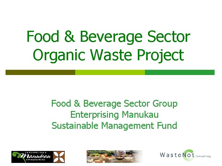 Food & Beverage Sector Organic Waste Project Food & Beverage Sector Group Enterprising Manukau