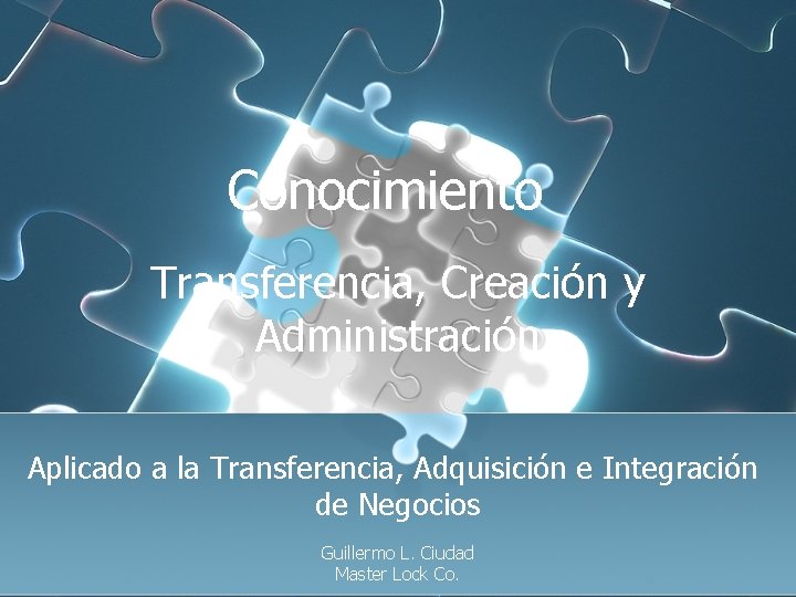 Conocimiento Transferencia, Creación y Administración Aplicado a la Transferencia, Adquisición e Integración de Negocios