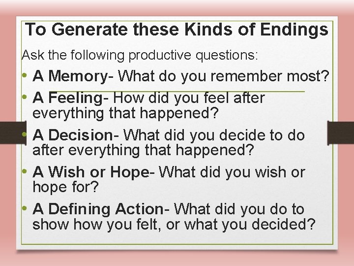 To Generate these Kinds of Endings Ask the following productive questions: • A Memory-