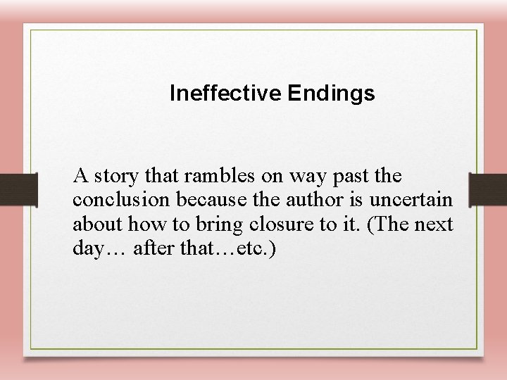 Ineffective Endings A story that rambles on way past the conclusion because the author