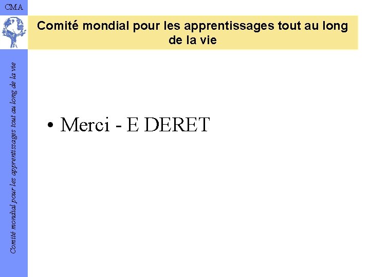 CMA Comité mondial pour les apprentissages tout au long de la vie • Merci