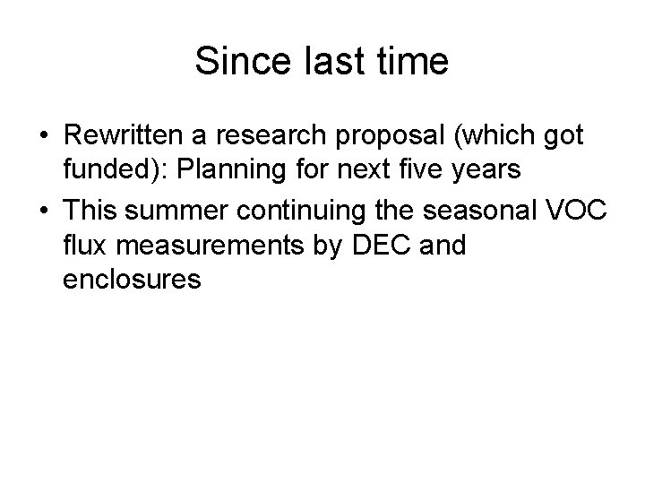 Since last time • Rewritten a research proposal (which got funded): Planning for next