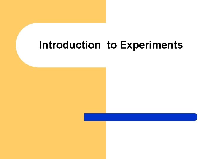 Introduction to Experiments 