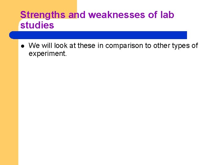 Strengths and weaknesses of lab studies l We will look at these in comparison