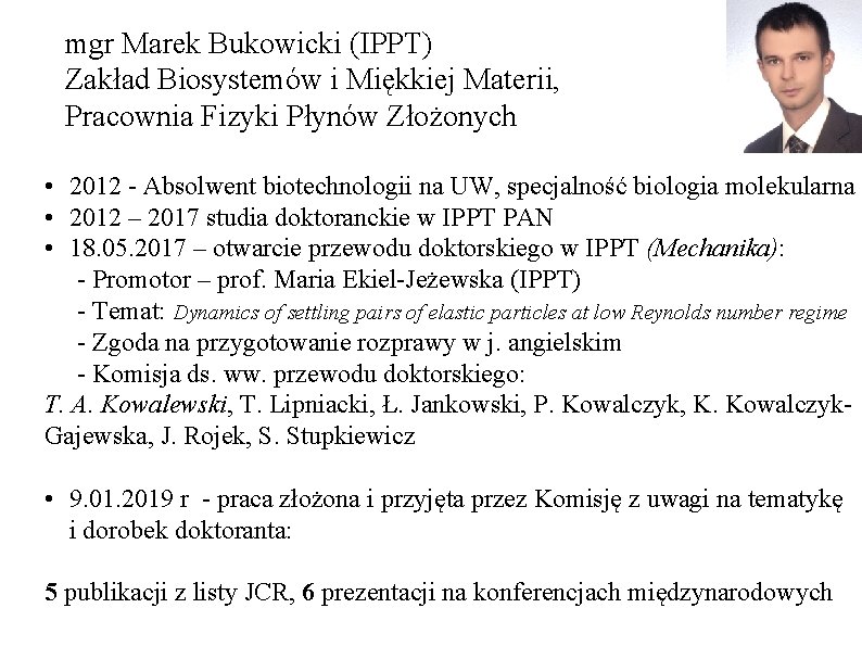mgr Marek Bukowicki (IPPT) Zakład Biosystemów i Miękkiej Materii, Pracownia Fizyki Płynów Złożonych •