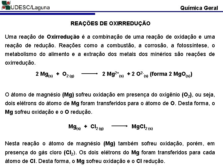 Química Geral REAÇÕES DE OXIRREDUÇÃO Uma reação de Oxirredução é a combinação de uma