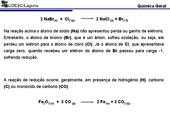 Química Geral 2 Na. Br(s) + Cl 2 (g) 2 Na. Cl (s) +