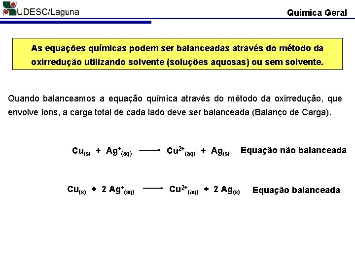 Química Geral As equações químicas podem ser balanceadas através do método da oxirredução utilizando