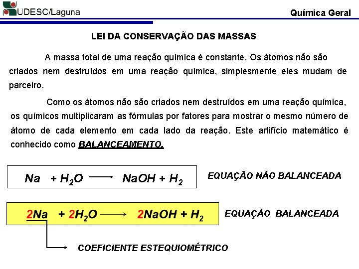 Química Geral LEI DA CONSERVAÇÃO DAS MASSAS A massa total de uma reação química