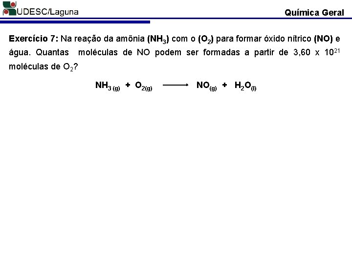 Química Geral Exercício 7: Na reação da amônia (NH 3) com o (O 2)