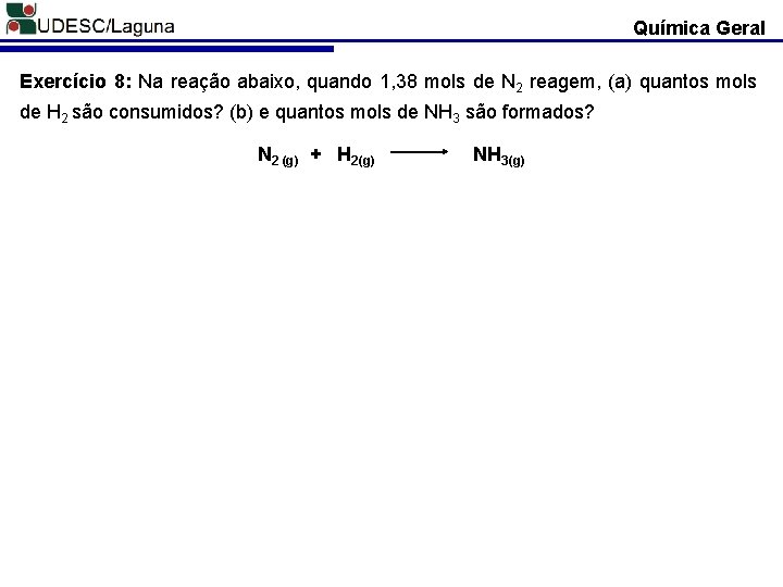 Química Geral Exercício 8: Na reação abaixo, quando 1, 38 mols de N 2