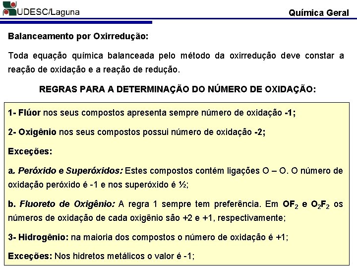 Química Geral Balanceamento por Oxirredução: Toda equação química balanceada pelo método da oxirredução deve