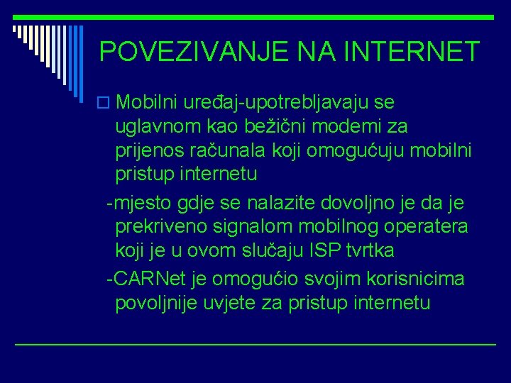 POVEZIVANJE NA INTERNET o Mobilni uređaj-upotrebljavaju se uglavnom kao bežični modemi za prijenos računala