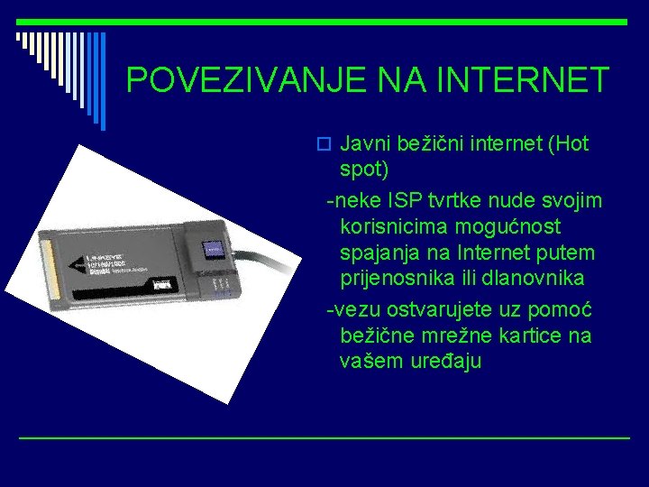 POVEZIVANJE NA INTERNET o Javni bežični internet (Hot spot) -neke ISP tvrtke nude svojim