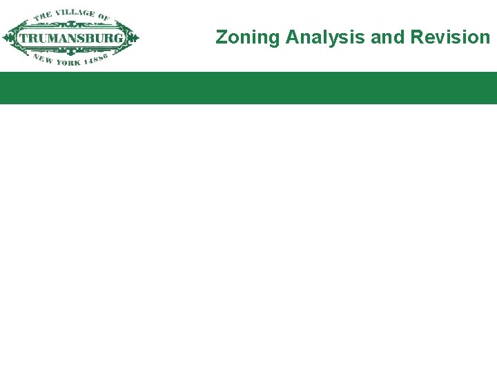 Zoning Analysis and Revision Matt Johnston, Village Planner/Zoning Officer planning@trumansburg-ny. gov State of the