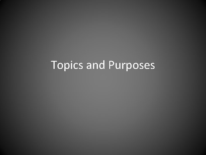 Topics and Purposes 