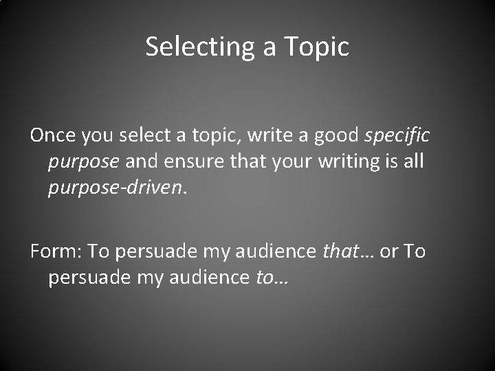Selecting a Topic Once you select a topic, write a good specific purpose and