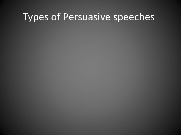 Types of Persuasive speeches 