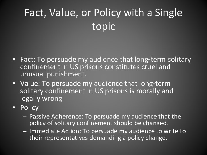 Fact, Value, or Policy with a Single topic • Fact: To persuade my audience