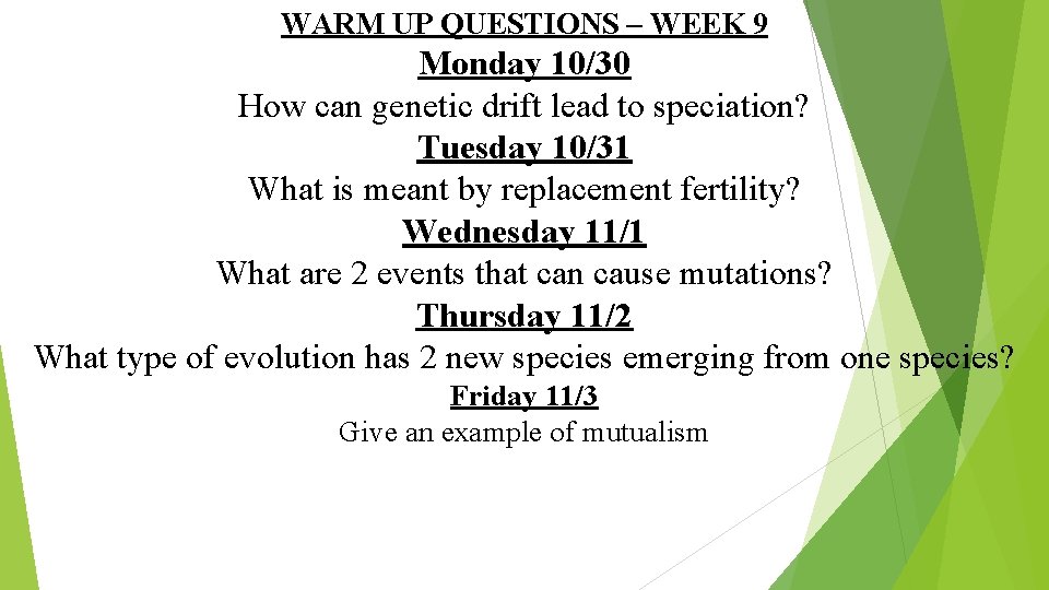 WARM UP QUESTIONS – WEEK 9 Monday 10/30 How can genetic drift lead to