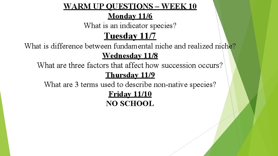 WARM UP QUESTIONS – WEEK 10 Monday 11/6 What is an indicator species? Tuesday