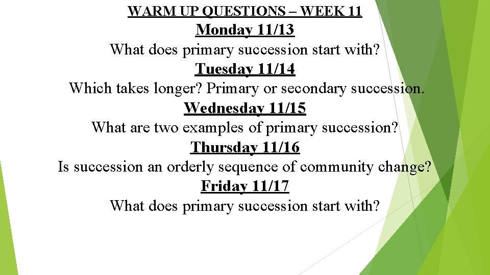 WARM UP QUESTIONS – WEEK 11 Monday 11/13 What does primary succession start with?