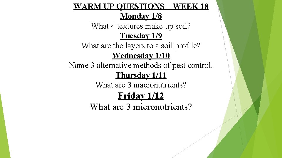 WARM UP QUESTIONS – WEEK 18 Monday 1/8 What 4 textures make up soil?