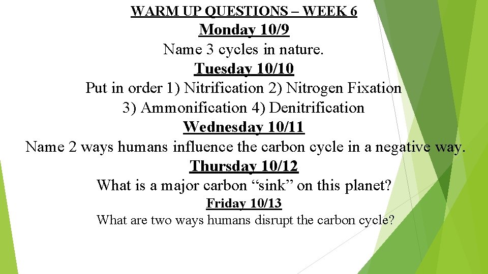 WARM UP QUESTIONS – WEEK 6 Monday 10/9 Name 3 cycles in nature. Tuesday