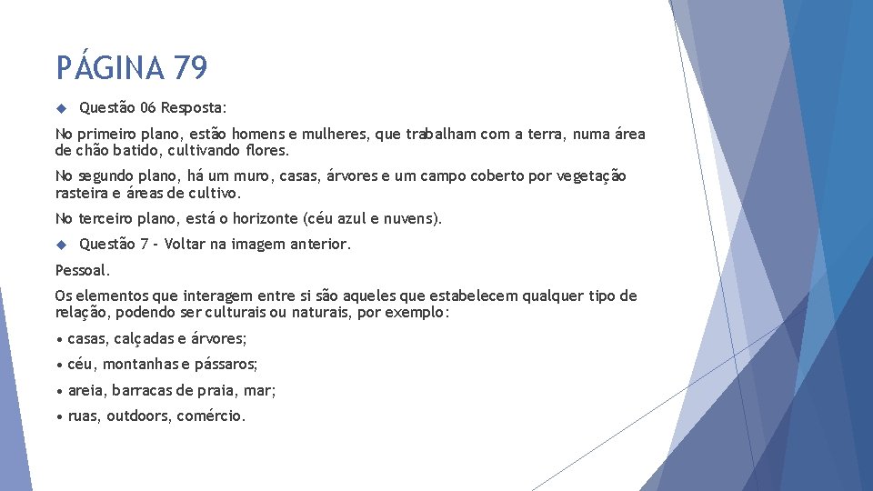 PÁGINA 79 Questão 06 Resposta: No primeiro plano, estão homens e mulheres, que trabalham