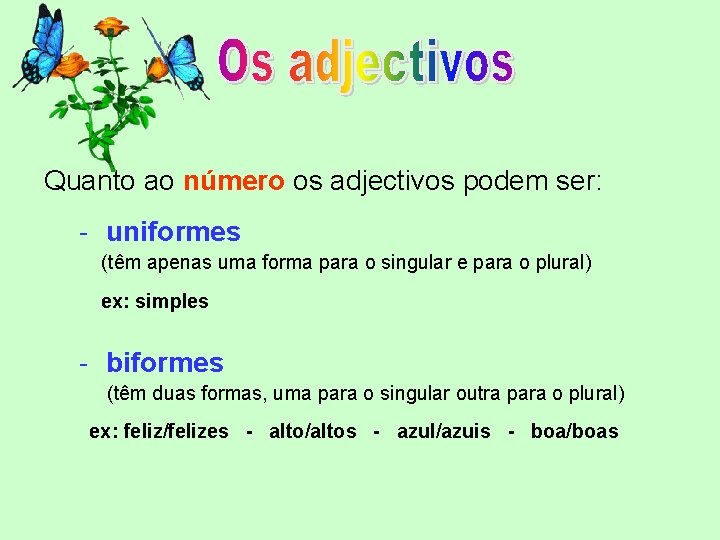 Quanto ao número os adjectivos podem ser: - uniformes (têm apenas uma forma para