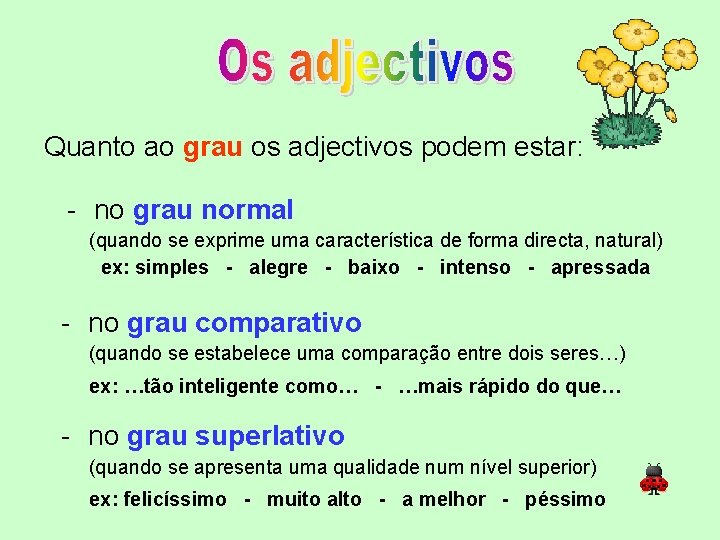 Quanto ao grau os adjectivos podem estar: - no grau normal (quando se exprime