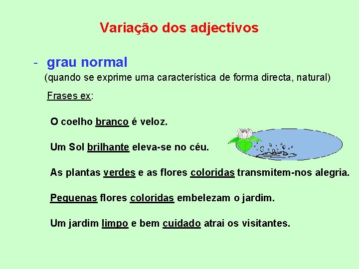 Variação dos adjectivos - grau normal (quando se exprime uma característica de forma directa,