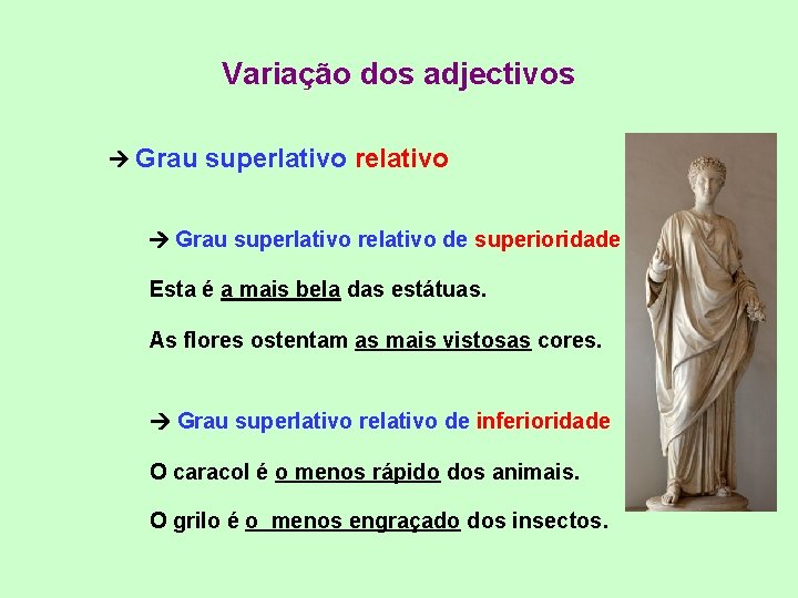 Variação dos adjectivos Grau superlativo relativo de superioridade Esta é a mais bela das