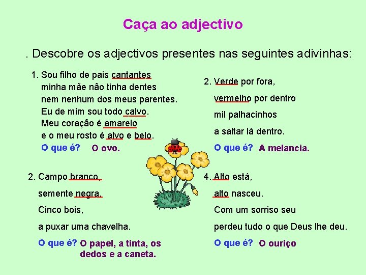 Caça ao adjectivo. Descobre os adjectivos presentes nas seguintes adivinhas: _______ 1. Sou filho