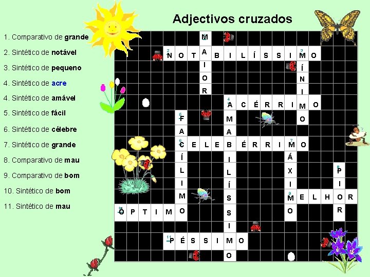 Adjectivos cruzados 1. Comparativo de grande 1 M 2 2. Sintético de notável N