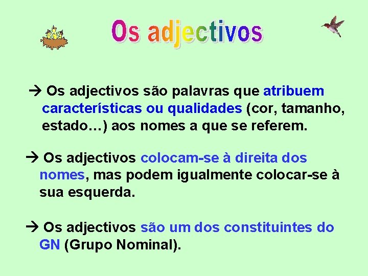  Os adjectivos são palavras que atribuem características ou qualidades (cor, tamanho, estado…) aos