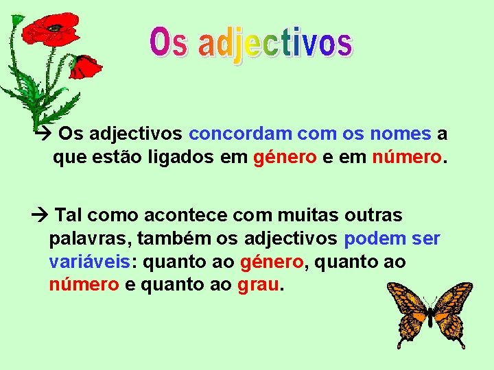  Os adjectivos concordam com os nomes a que estão ligados em género e