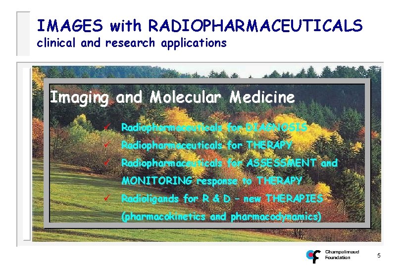 IMAGES with RADIOPHARMACEUTICALS clinical and research applications Imaging and Molecular Medicine ü Radiopharmaceuticals for