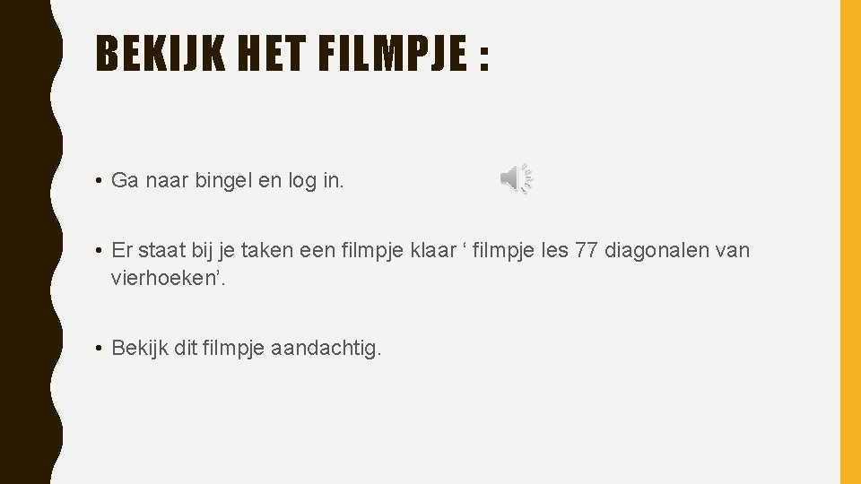 BEKIJK HET FILMPJE : • Ga naar bingel en log in. • Er staat