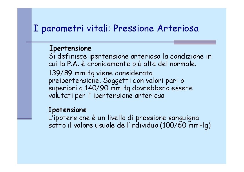 I parametri vitali: Pressione Arteriosa Ipertensione Si definisce ipertensione arteriosa la condizione in cui